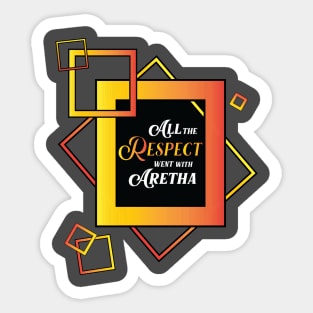 "All the Respect went with Aretha" shirt Sticker